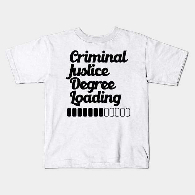 Criminal Justice Degree Loading Kids T-Shirt by nextneveldesign